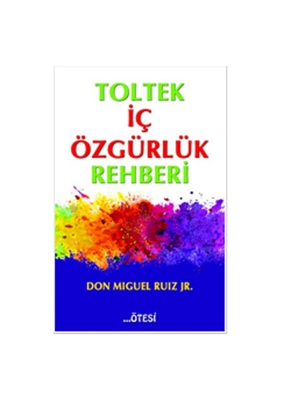 Toltek İç Özgürlük Rehberi - Don Miguel Ruiz - Ötesi Yayıncılık