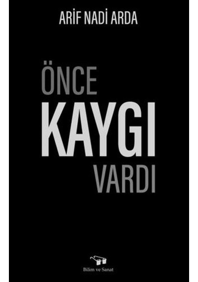 Önce Kaygı Vardı  - Arif Nadi Arda  - Bilim ve Sanat