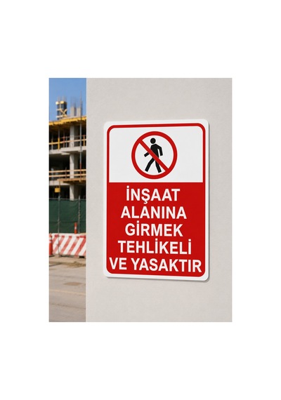 İnşaat Alanına Girmek Tehlikeli Ve Yasaktır İş Güvenliği Tabelası 25x35 Cm Pvc