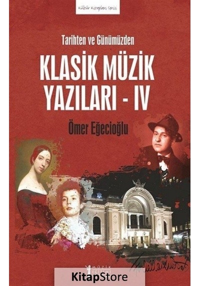 Tarihten ve Günümüzden Klasik Müzik Yazıları 4 - Ömer Eğecioğlu - Müzik Eğitimi Yayınları