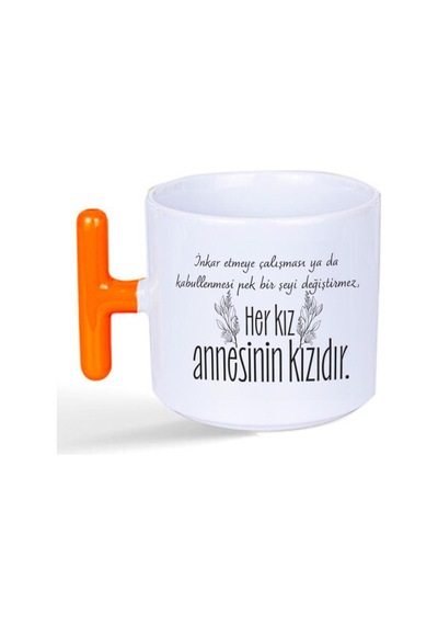 Her Kız Annesinin Kızıdır Baskılı Yeşil Kulplu T Kupa Bardak Fincan Mug Turuncu Kulp