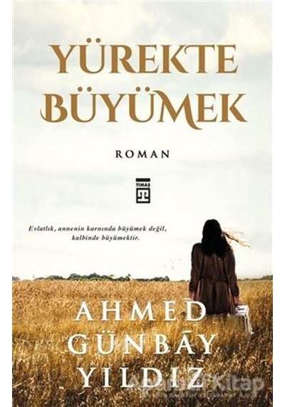 Yürekte Büyümek - Ahmed Günbay Yıldız - Timaş Yayınları