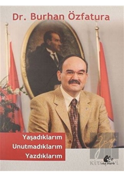 Yaşadıklarım Unutmadıklarım Yazdıklarım - Burhan Özfatura - Meşe Kitaplığı