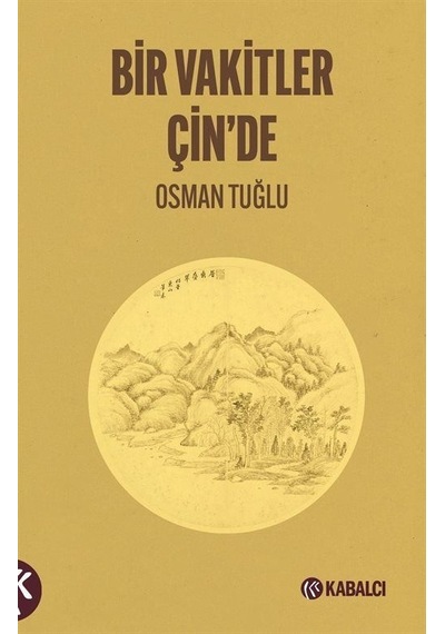 Bir Vakitler Çin'de - Osman Tuğlu - Kabalcı Yayınevi