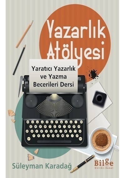 Yazarlık Atölyesi - Yaratıcı Yazarlık ve Yazma Becerileri Dersi - Süleyman Karadağ - Bilge Kültür Sanat