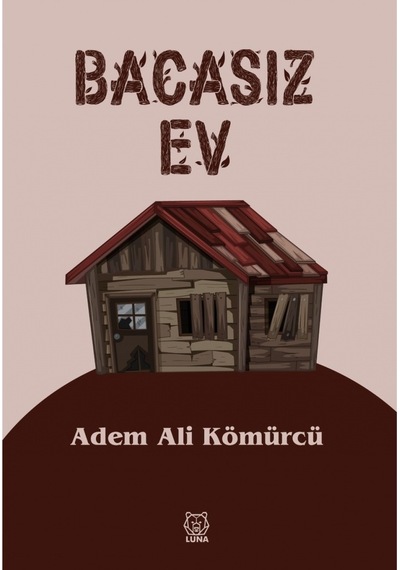 Bacasız Ev - Adem Ali Kömürcü - Luna Yayınları