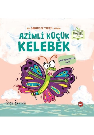 Azimli Küçük Kelebek - Organik Kitap - Ross Burach - Beyaz Balina Yayınları