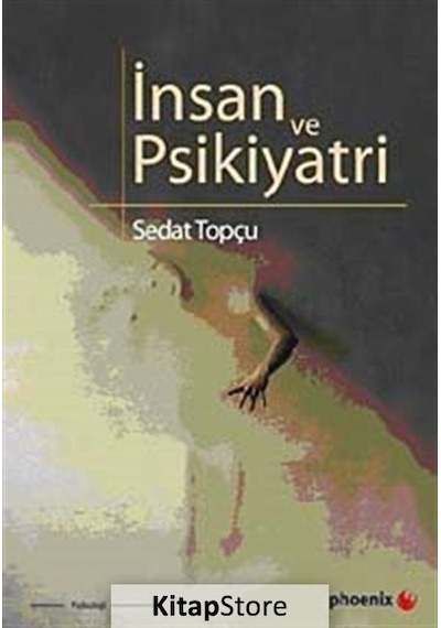 İnsan ve Psikiyatri - Sedat Topçu - Phoenix