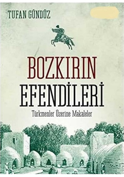 Bozkırın Efendileri Türkmenler Üzerine Makaleler