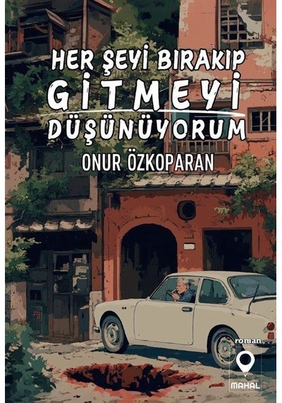 Her Şeyi Bırakıp Gitmeyi Düşünüyorum / Onur Özkoparan