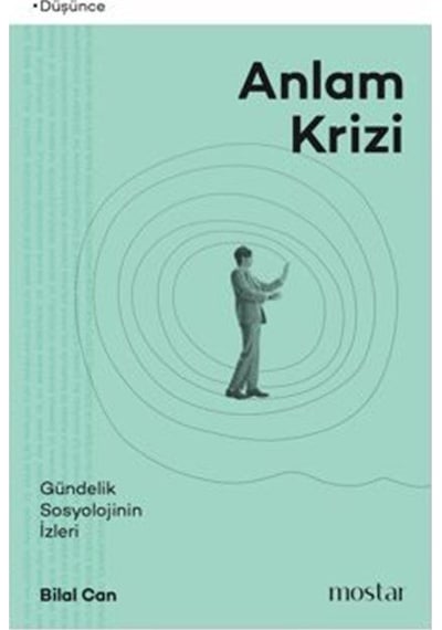 Anlam Krizi Gündelik Sosyolojinin İzleri / Bilal Can