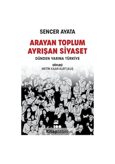 Arayan Toplum Ayrışan Siyaset: Dünden Yarına Türkiye - Sencer Ayata - Doğan Kitap