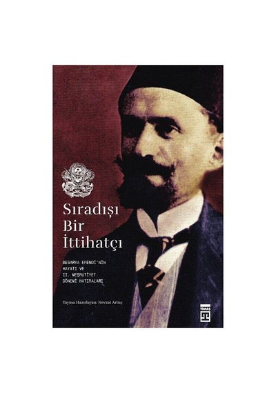Sıradışı Bir İttihatçı: Tarihsel Süreçte Bireysel Hikayeler
