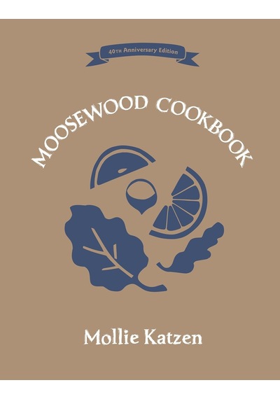 The Moosewood Cookbook: 40th Anniversary Edition