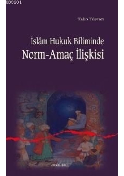İslam Hukuk Biliminde Norm -Amaç İlişkisi  - Talip Türcan  - Ankara Okulu Yayınları