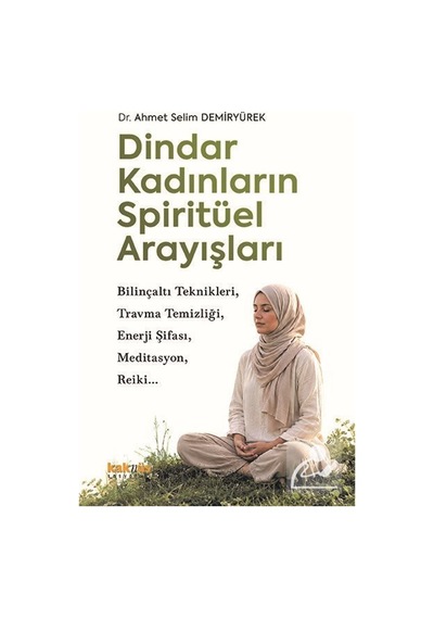 Dindar Kadınların Spiritüel Arayışları / Ahmet Selim Demiryürek