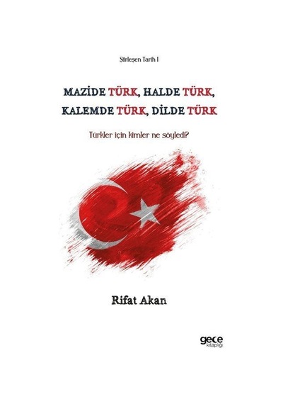 Mazide Türk, Halde Türk, Kalemde Türk, Dilde Türk - Türkler İçin Kimler Ne Söyledi? Şiirleşen Tarih - Rıfat Akan - Gece Kitaplığı