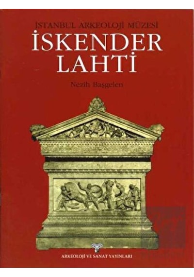 İstanbul Arkeoloji Müzesi-  İskender Lahti -  Arkeoloji ve Sanat Yayınları