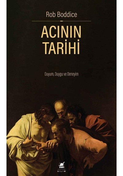 Acının Tarihi: Duyum, Duygu Ve Deneyim / Rob Boddice