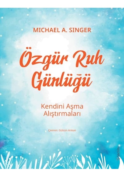 Özgür Ruh Günlüğü - Kendini Aşma Alıştırmaları - Michael A. Singer - Sola Unitas