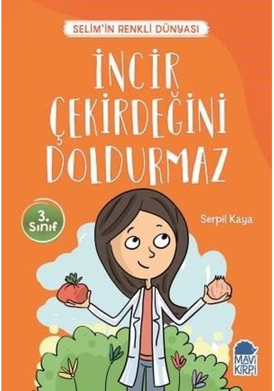 İncir Çekirdeğini Doldurmaz-Selim'in Renkli Dünyası-3.Sınıf Okuma Kitabı - Serpil Kaya - Mavi Kirpi