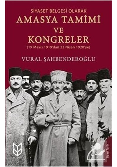 Amasya Tamimi ve Kongreler-Siyaset Belgesi Olarak - Vural Şahbenderoğlu - Yason Yayıncılık