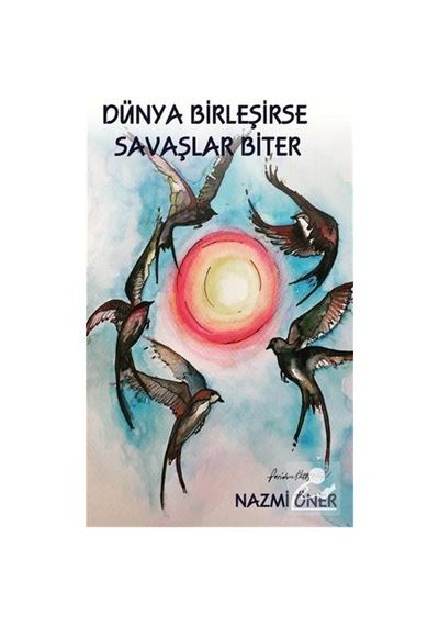 Dünya Birleşirse Savaşlar Biter - Nazmi Öner - Platanus Publishing