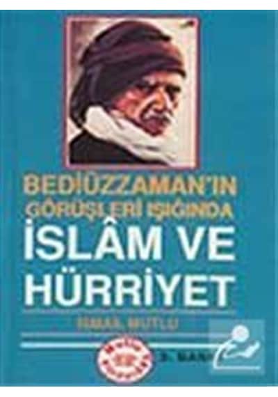 İslam ve Hürriyet (Bediüzzaman'ın Görüşleri Işığında) / İsmail...