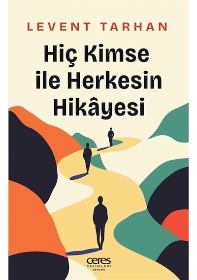 Hiç Kimse İle Herkesin Hikayesi / Levent Tarhan