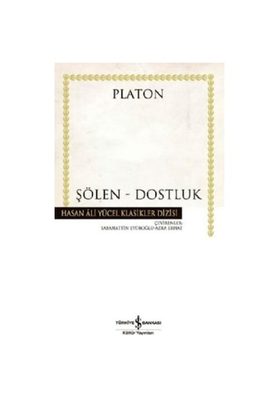 Şölen - Dostluk - Hasan Ali Yücel Klasikleri - Platon - İş Bankası Kültür Yayınları