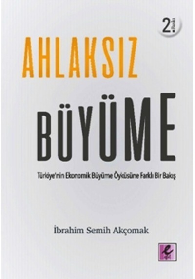 Ahlaksız Büyüme - İbrahim Semih Akçomak - Efil Yayınevi Yayınları