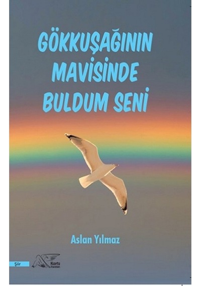 Gökkuşağının Mavisinde Buldum Seni - Aslan Yılmaz - Kuytu Yayınları