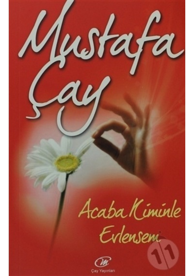 Acaba Kiminle Evlensem - Mustafa Çay - Çay Yayınları