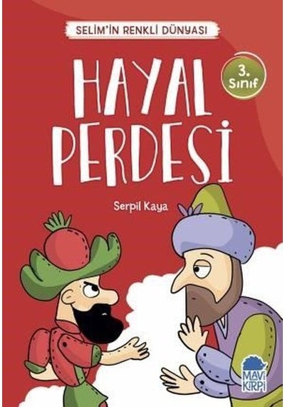 Hayal Perdesi-Selim'in Renkli Dünyası-3.Sınıf Okuma Kitabı - Serpil Kaya - Mavi Kirpi