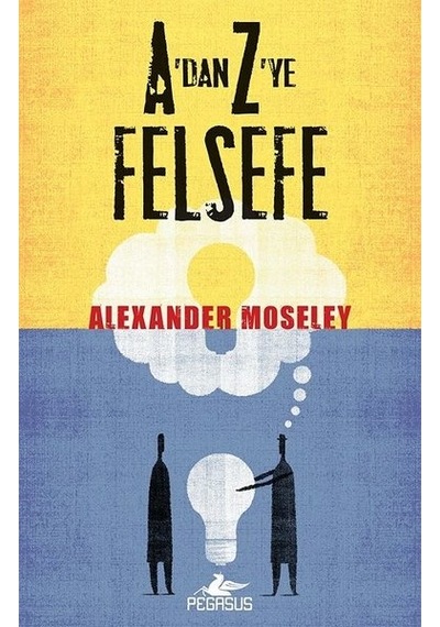 A'dan Z'ye felsefe - Alexander Moseley - Pegasus
