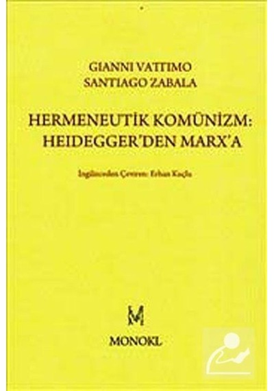 Hermeneutik Komünizm: Heidegger'den Marx'a - Gianni Vattimo - Monokl