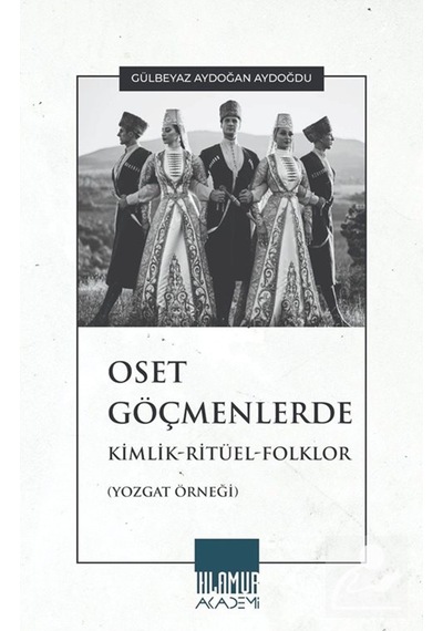 Oset Göçmenlerde Kimlik-ritüel-folklor Yozgat Örneği / Gülbe...