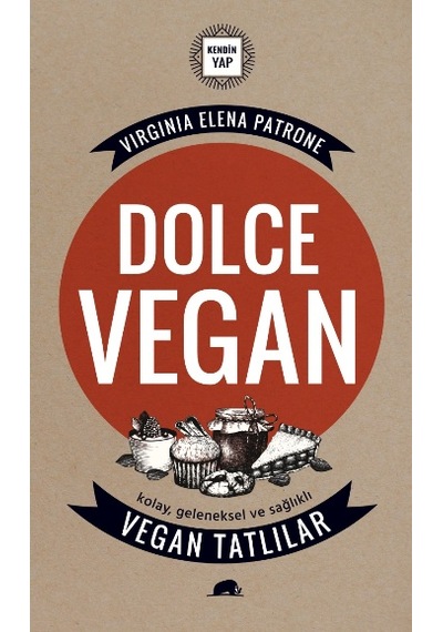 Dolce Vegan: Kolay. Geleneksel ve Sağlıklı Vegan Tatlılar