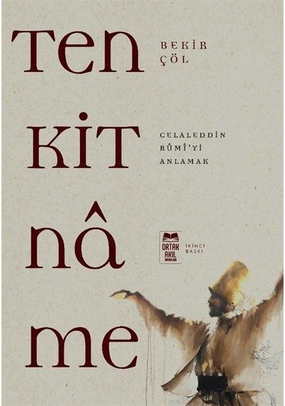 Tenkitname - Celaleddin Rumi'yi Anlamak - Bekir Çöl - Ortak Akıl Yayınları