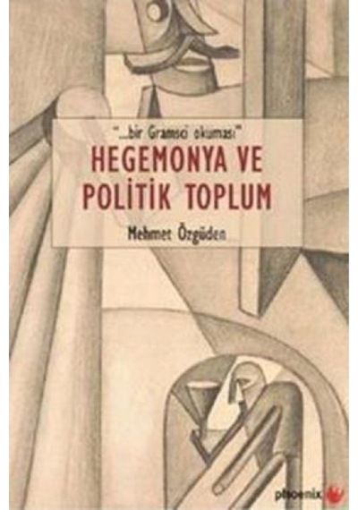 Hegemonya ve Politik Toplum - Mehmet Özgüden - Phoenix