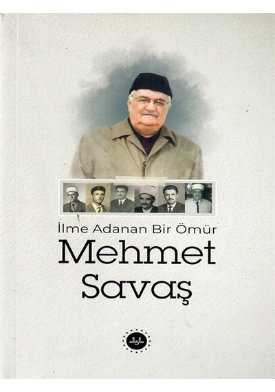 İlme Adanan Bir Ömür Mehmet Savaş / Doç. Dr. Adem Esen