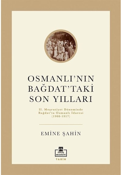 Osmanlı'nın Bağdat'taki Son Yılları / Emine Şahin