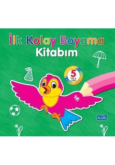 İlk Kolay Boyama Kitabım 5 Yaş Üzeri / Kolektif