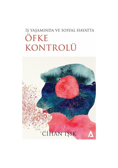 İş Yaşamında Ve Sosyal Hayatta Öfke Kontrolü / Cihan Işık