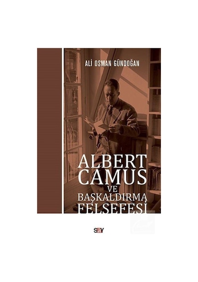 Albert Camus ve Başkaldırma Felsefesi - Ali Osman Gündoğan - Say Yayınları