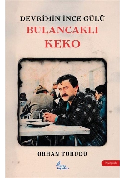 Devrimin İnce Gülü Bulancaklı Keko / Orhan Türüdü