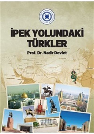İpek Yolundaki Türkler - Nadir Devlet - İstanbul Aydın Ünv.Yayınevi