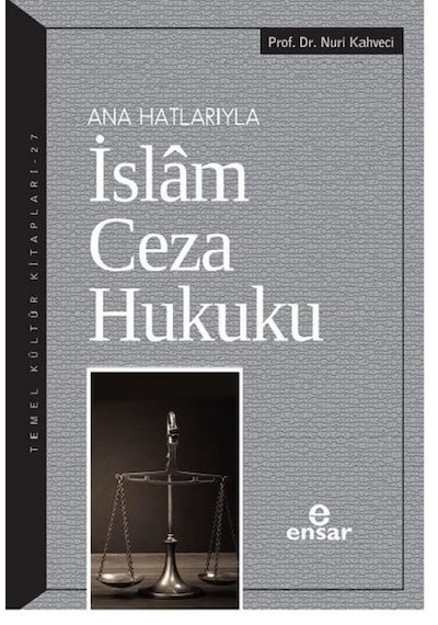 Ana Hatlarıyla İslam Ceza Hukuku - Nuri Kahveci - Ensar Neşriyat
