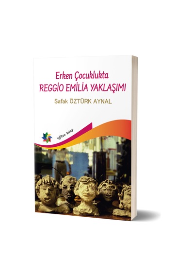 Erken Çocuklukta Reggio Emilia Yaklaşımı -Şafak Öztürk Aynal