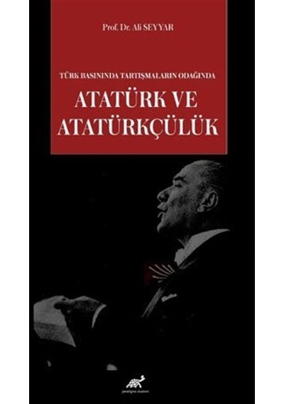 Türk Basınında Tartışmaların Odağında Atatürk Ve Atatürkçülük ...